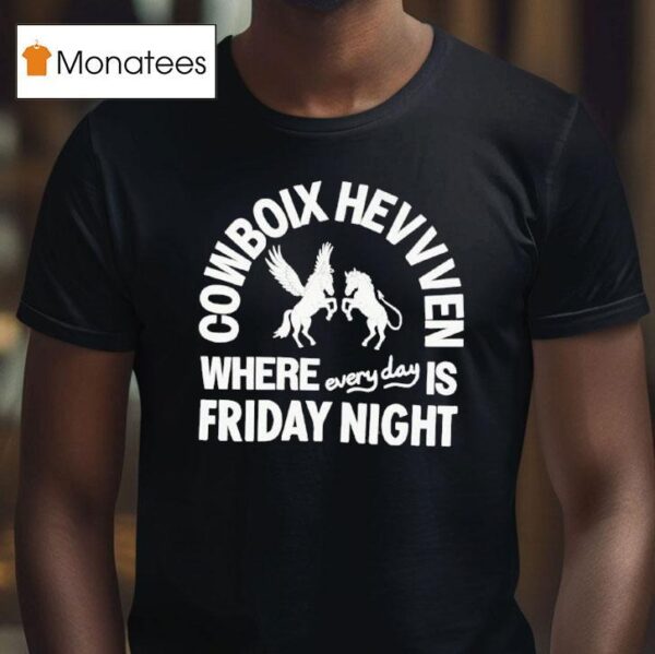 Cowboix Hevvven Where Everyday Is Friday Nigh T Shirt