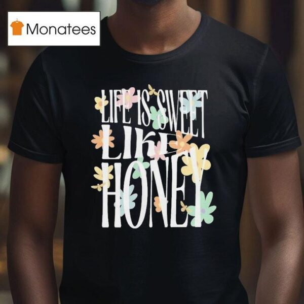 Dalton Mauldin Life Is Sweet Like Honey T Shirt