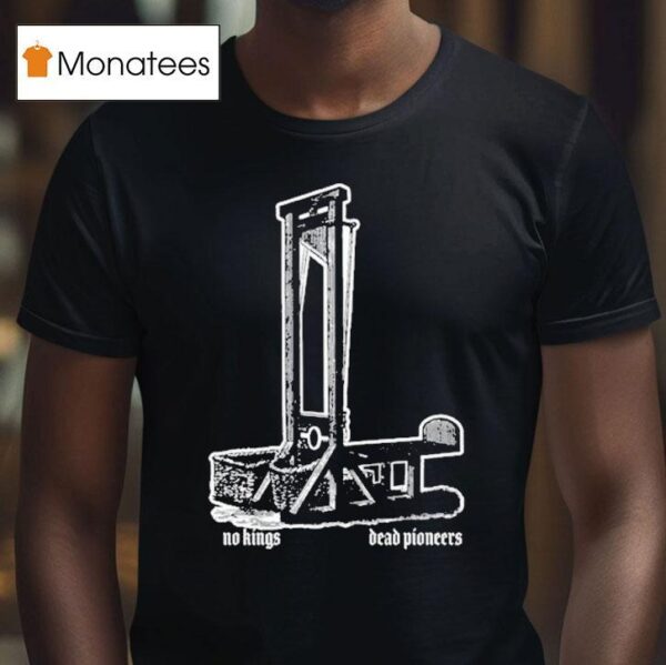 Dead Pioneers No Kings Guillotine T Shirt