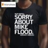 Dear America Sorry About Mike Flood Sincerely Nebraska T Shirt