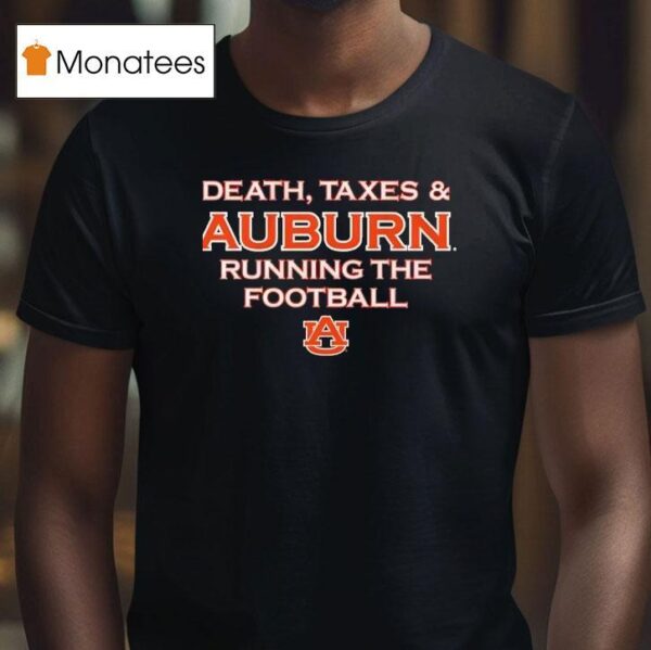 Death Taxes And Auburn Tiger Running The Football T Shirt