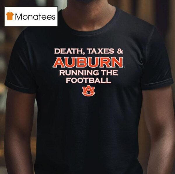 Death Taxes And Auburn Tigers Running The Football T Shirt