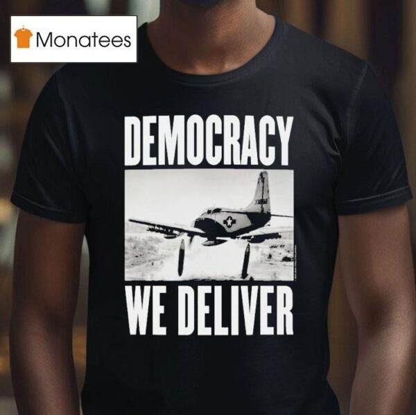 Democracy We Deliver T Shirt