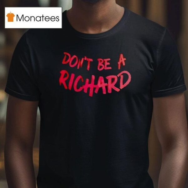 Don T Be A Richard T Shirt