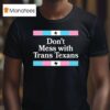 Don T Mess With Trans Texans T Shirt