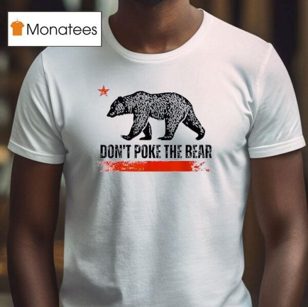 Don T Poke The Bear California Republic Design T Shirt