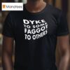 Dyke To Some Faggot To Others T Shirt