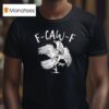 Eagle F Caw F T Shirt