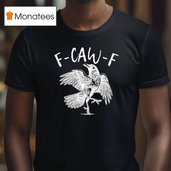 Eagle F Caw F T Shirt