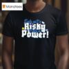 Early Isn T Risky Early Is Power T Shirt