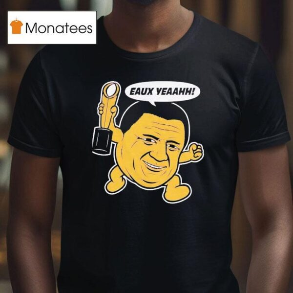 Eaux Yeah Ed Orgeron Big Face Coach Lsu Tigers Football T Shirt