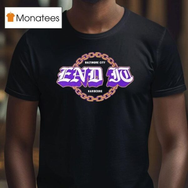 End It Baltimore Ravens City Hardcore T Shirt