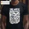 End White Supremacy Anti Fascis T Shirt