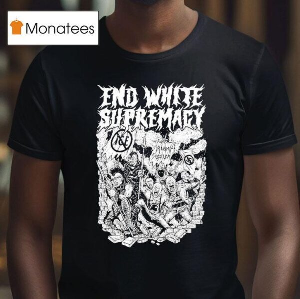 End White Supremacy Anti Fascis T Shirt