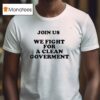 Evacelia Join Us We Fight For A Clean Governmen T Shirt