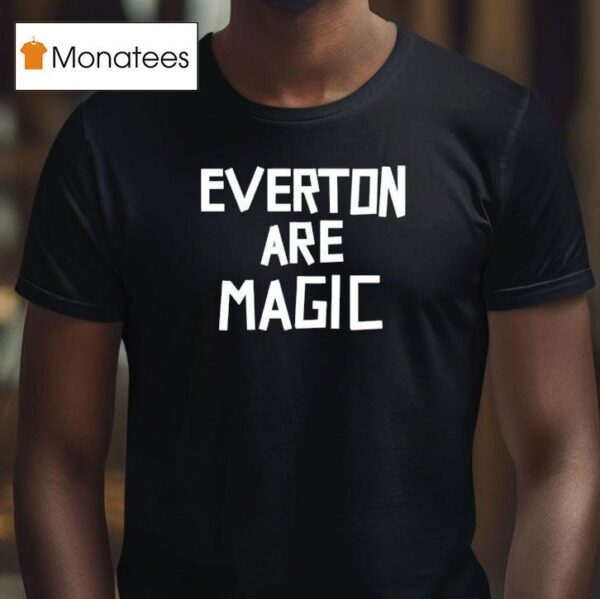 Everton Are Magic T Shirt