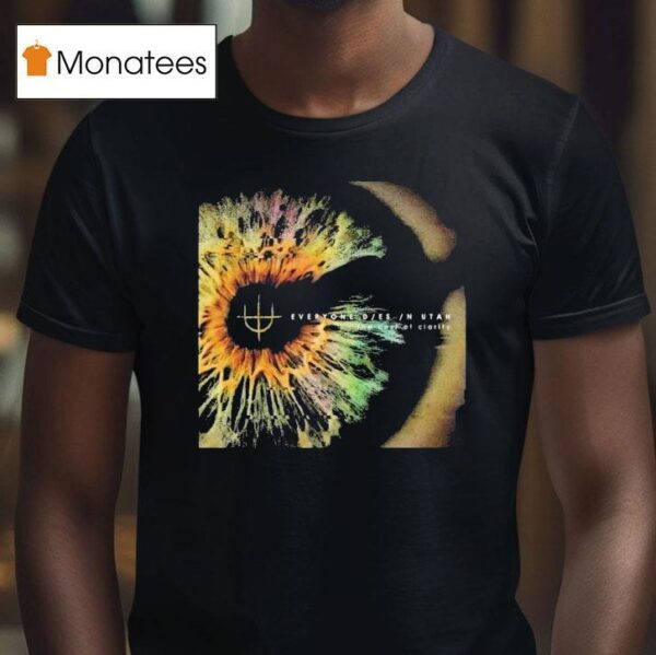 Everyone Dies In Utah The Cost Of Clarity T Shirt