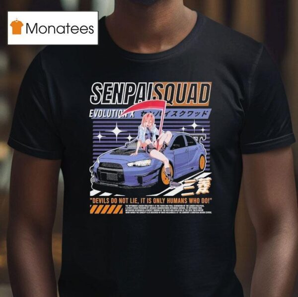 Evo X Senpai Squad Devils Do Not Lie It Is Only Humans Who Do T Shirt