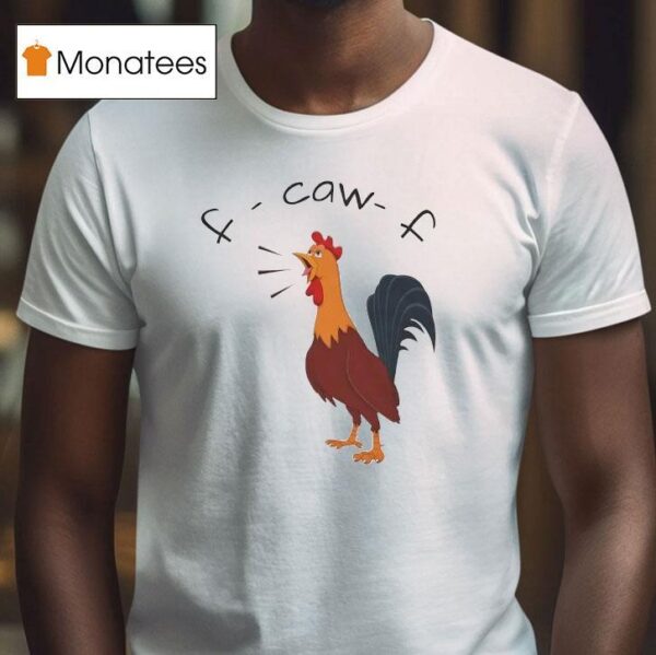 F Caw F Chicken T Shirt