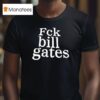 Fck Bill Gates T Shirt