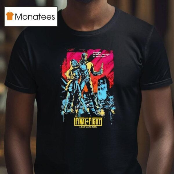 Final Fight A Beat Em Up Fable Tonight Is When We Fight To Save Love T Shirt