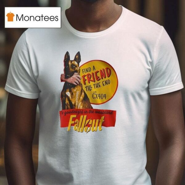Find A Friend Till The End With Cx The Goodest Girl In The Wasteland Fallou T Shirt