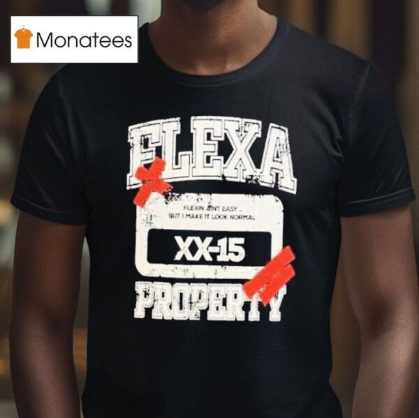 Flexa Property Flexin Ain T Easy But I Make It Look Normal T Shirt