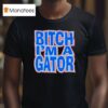 Florida Gators Btch I M A Gator T Shirt
