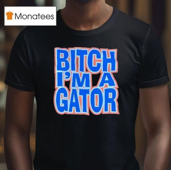Florida Gators Btch I M A Gator T Shirt