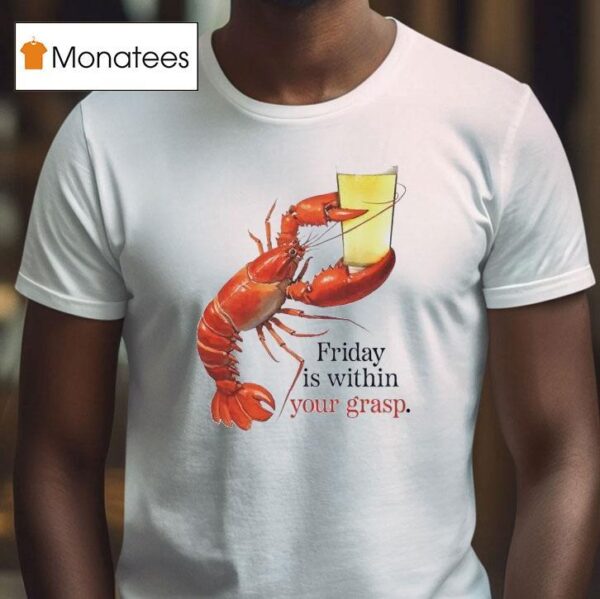Friday Is Within Your Grasp T Shirt