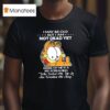 Gafield I May Be Old But I Am Not Dead Yet Inside Of Me Is A Kid Screaming T Shirt