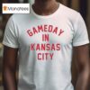 Gameday In Kansas City Chiefs T Shirt