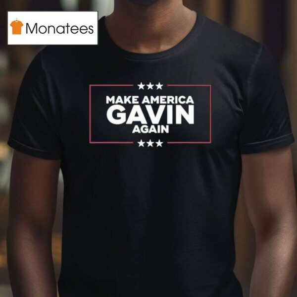 Gavin Newsom Make America Gavin Again T Shirt