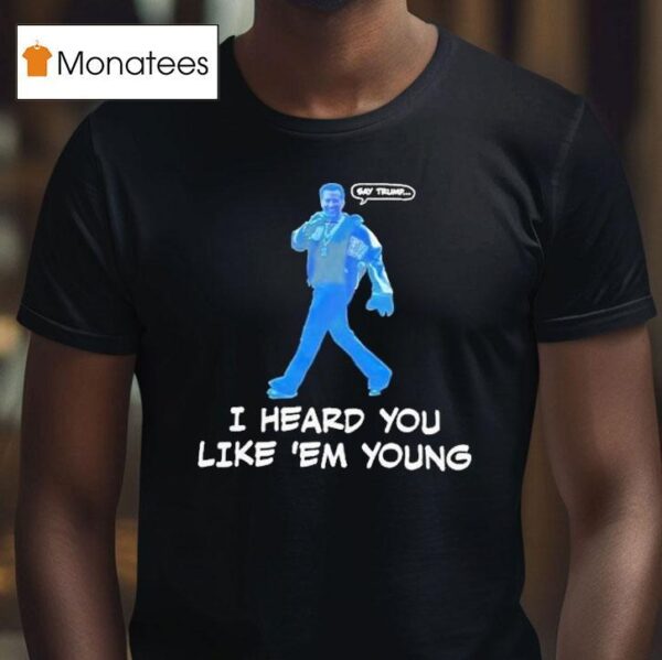 Gavin Newsom Say Trump I Hear You Like Em Young Epstein Files Kendrick Lamar T Shirt