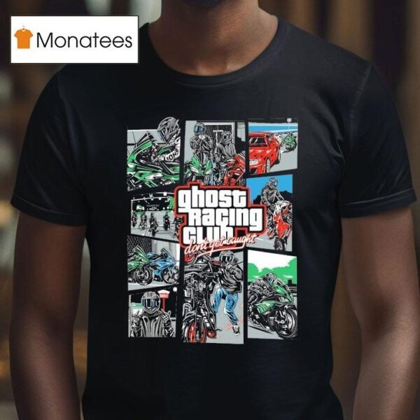Ghost Racing Club Don T Get Caught Gta T Shirt