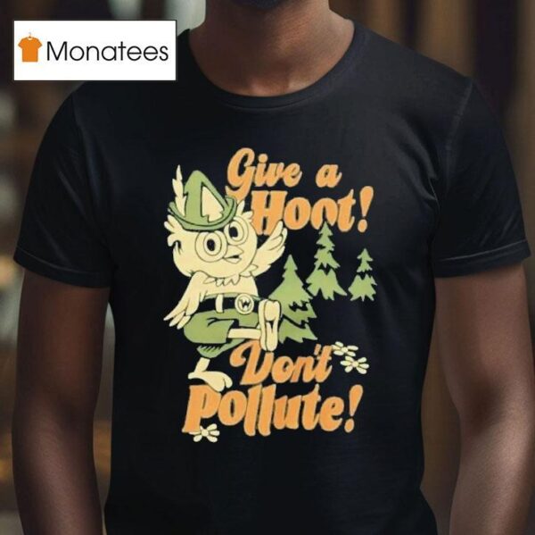 Give A Hoot Don T Pollute T Shirt