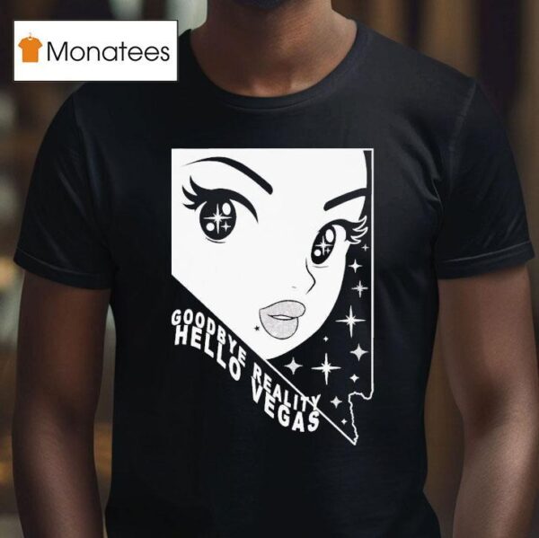 Goodbye Reality Hello Vegas T Shirt