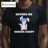 Govern Me Harder Daddy Waifu T Shirt