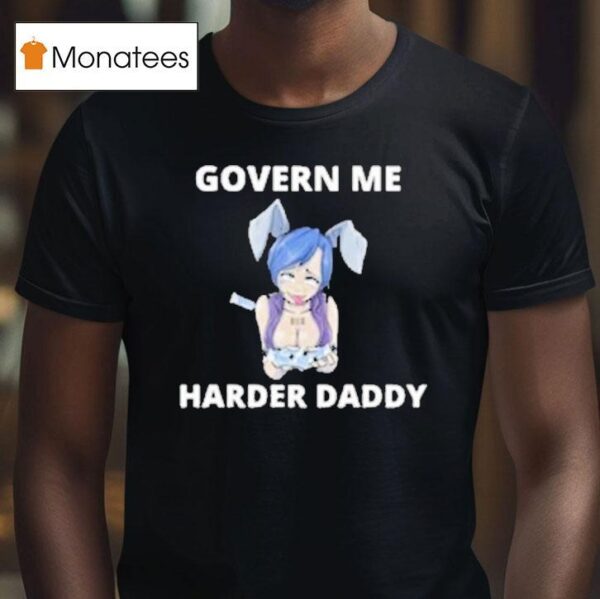 Govern Me Harder Daddy Waifu T Shirt
