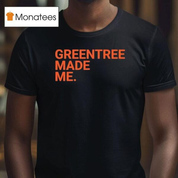 Greentree Made Me T Shirt