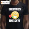 Greetings Fine Shyt Rose T Shirt