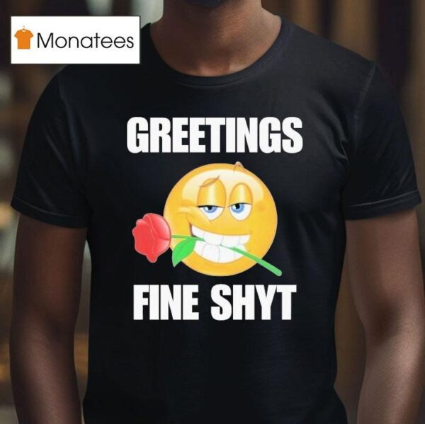 Greetings Fine Shyt Rose T Shirt