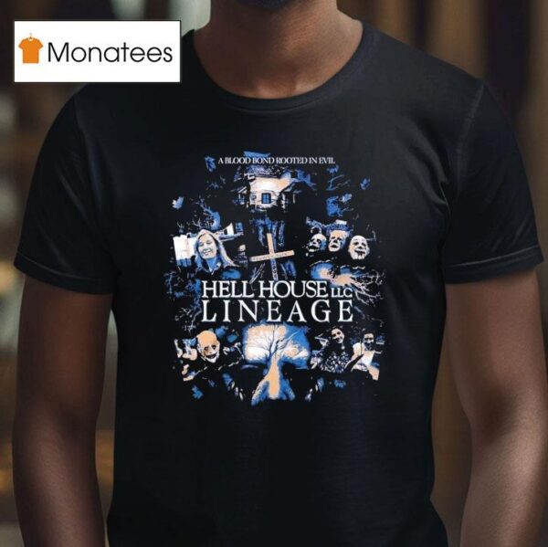 Hell House Llc A Blood Bond Rooted In Evil Lineage Rooted In Evil T Shirt