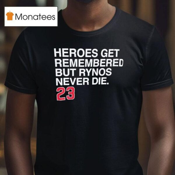 Heroes Get Remembered But Rynos Never Die Ryne Sandberg Chicago Cubs T Shirt
