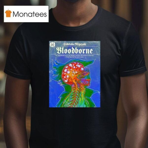Hidetaka Miyazaki Bloodborne An Unspeakable Terror Has Already Overtaken The People Of Yharnam T Shirt