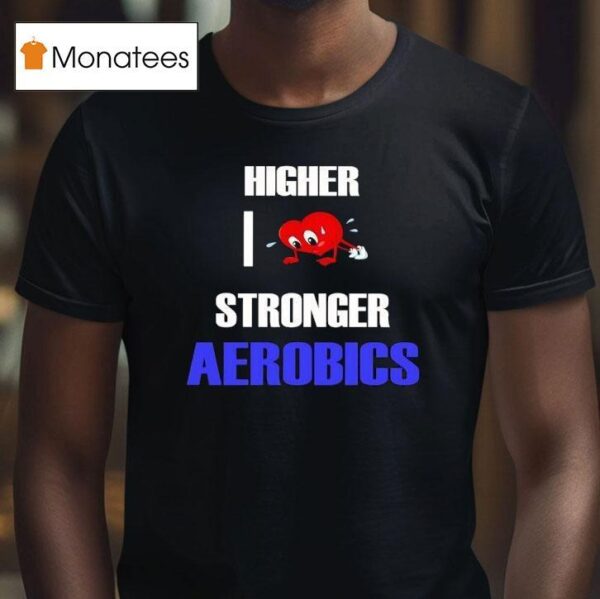 Higher I Love Stronger Aerobics T Shirt