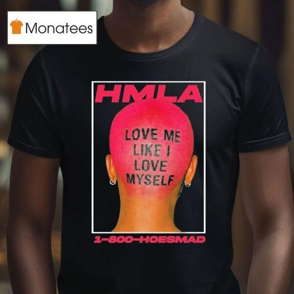 Hoesmad Love Me Like I Love Myself T Shirt