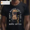 Honey Badger Don T Care Born United T Shirt