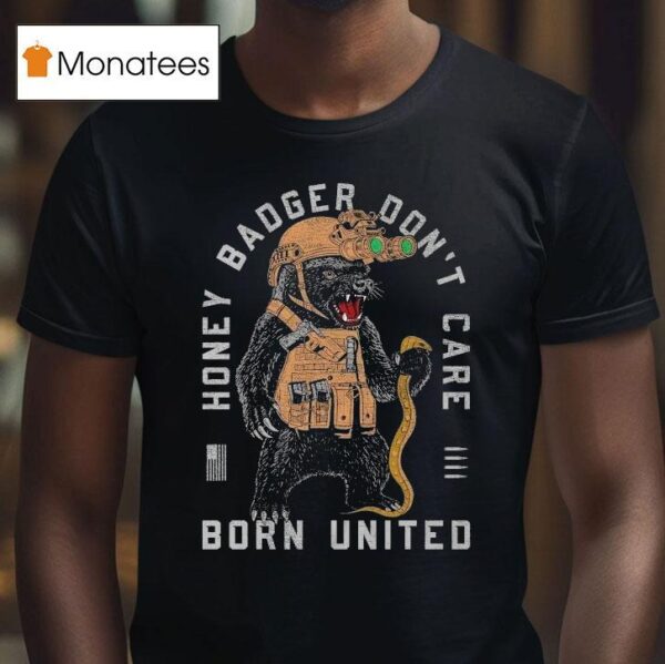 Honey Badger Don T Care Born United T Shirt