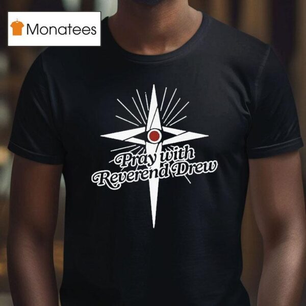 Honey Don T Pray With Reverend Drew T Shirt